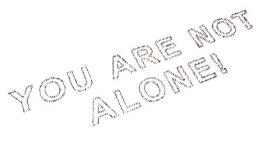 Concept conceptual community of people forming the YOU ARE NOT ALONE! message. 3d illustration metaphor for support, help, communication, encouragement, positive attitude,  inspirational and charity