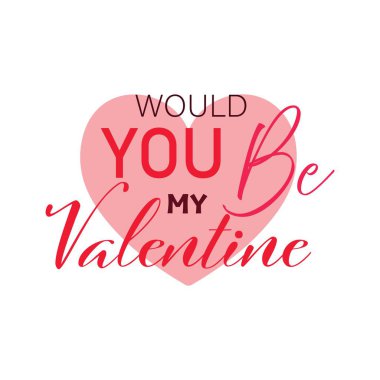 Pink heart and text WOULD YOU BE MY VALENTINE on white background clipart