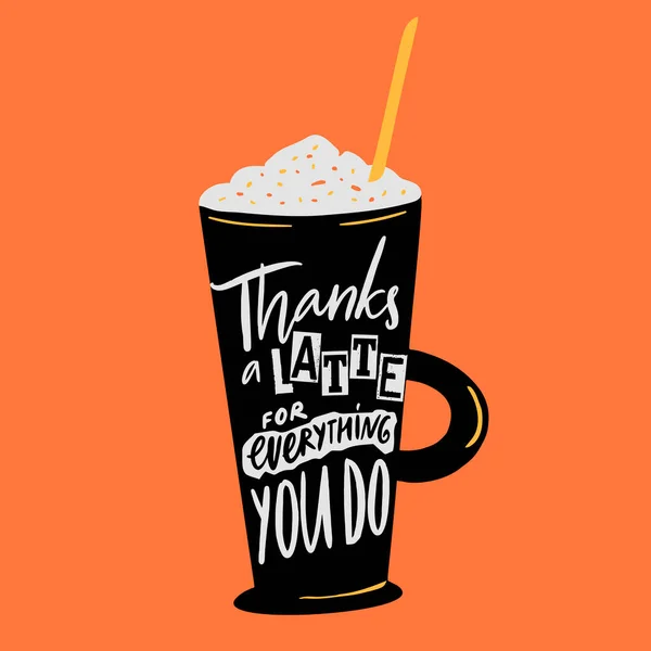 谢谢拿铁咖啡谢谢你做的一切高咖啡杯上有趣的手写字母题词 卡片的矢量插图 — 图库矢量图片