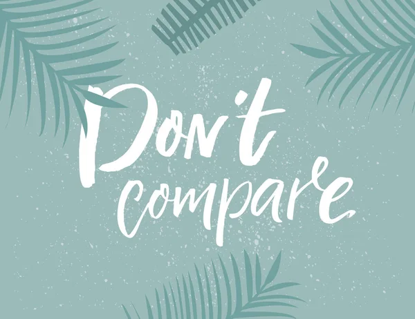 Dont Compare Inspirational Quote Summer Fashion Print Design Handwritten Saying — Stock Vector