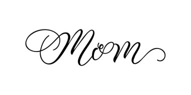 Mom - Handwritten inscription in calligraphic style on a white background. Vector illustration clipart