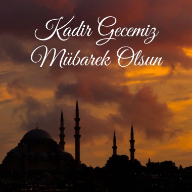 Kadir Gecesi Mubarek Olsun. Günbatımında Süleyman Camii. Kadir Gecemiz Mubarek Olsun ya da Ramazan 'ın 27' nci günü kutlu olsun ya da el Kadir el Kadir metni.