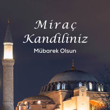 Mirac Kandili konsept görüntüsü. Ayasofya ya da Ayasofya Camii geceleri. Rajab 'ın kutsal ayının 27. gecesi kutlu olsun..