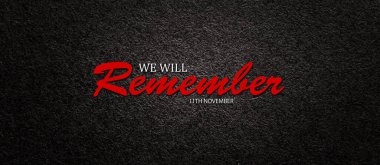 Text We Will Remember 11th November on black textured background. Remembrance Day, Memorial Day, Canada and Great Britain. Banner.