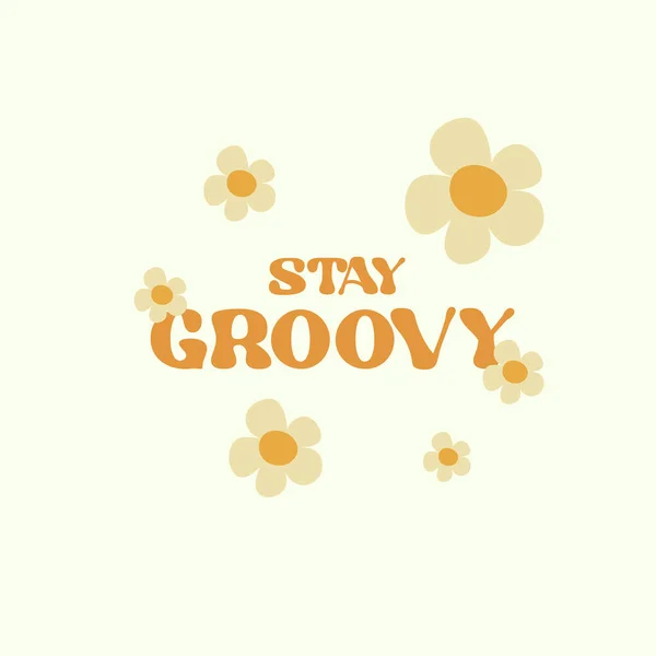 Motivatiekaart Ontwerp Met Tekst Blijf Groovy Bloemen Lichte Kleur — Stockvector