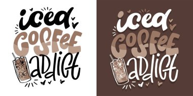 Buzlu kahve bağımlısı. Komik el çizimi karalama alıntısı. % 100 vektör görüntüsü. Tişört tasarımı. 