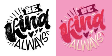 Her zaman nazik ol. Yüzde yüz elle çizilmiş vektör görüntüsü. Tişört tasarımı, kupa baskısı, çanta baskısı, kıyafet modası için harf alıntısı. 