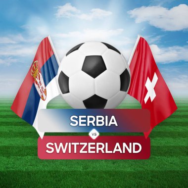 Sırbistan İsviçre milli takımlarına karşı futbol maçı konsepti.