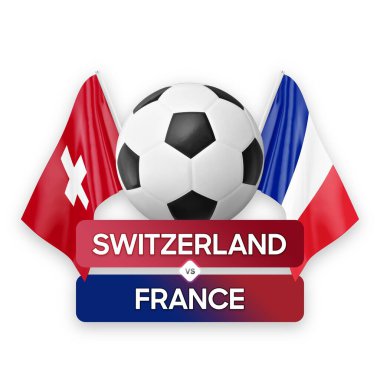 İsviçre Fransa milli takımlarına karşı futbol müsabakası konsepti.