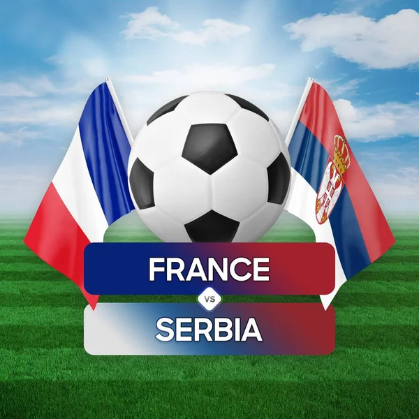 France vs Serbia national teams soccer football match competition concept.