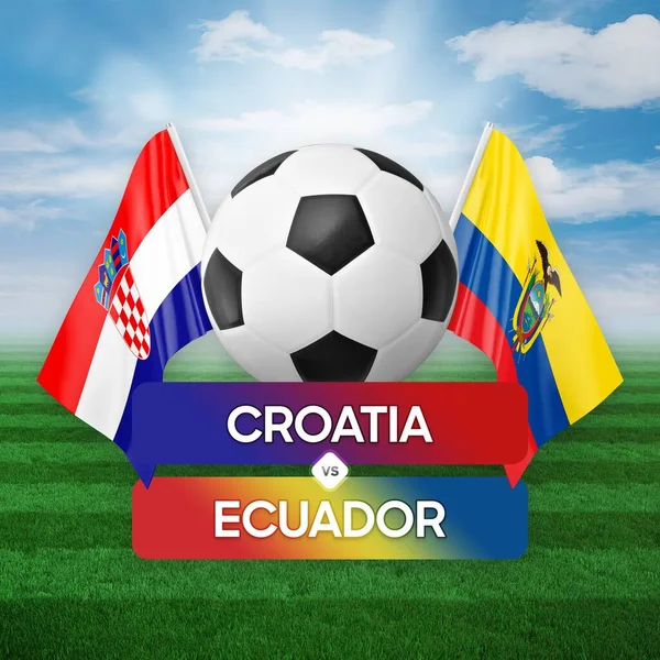 Croatia vs Ecuador national teams soccer football match competition concept.