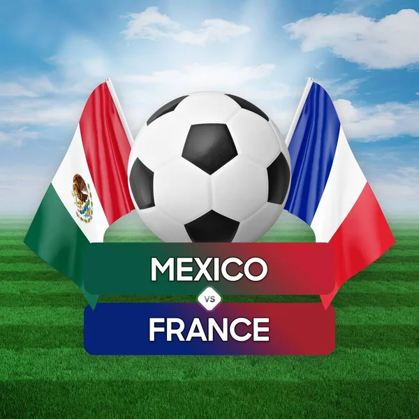 Mexico vs France national teams soccer football match competition concept.