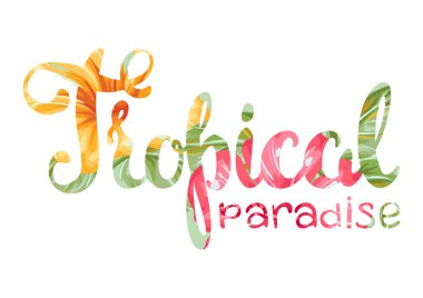 Tropical paradise lettering with flowers and leaves. Decorative exotic foliage, palms and plants. clipart