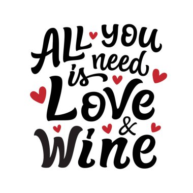 All you need is love and wine. Hand lettering romantic quote with hearts isolated on white background. Vector typography for Valentine's day, wedding decorations, posters, banners, cards