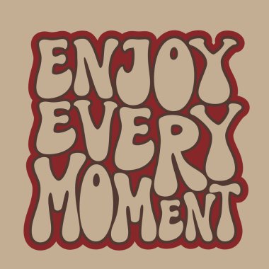 Her anın tadını çıkar. El yazısı ilham verici bir alıntı. Ev dekorasyonu, posterler, kartlar, kupalar, tişörtler için 70 'ler tarzında vektör tipografisi