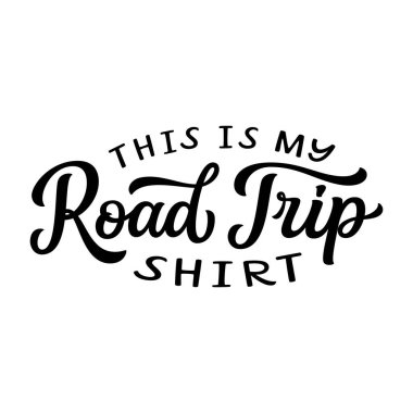 This is my road trip shirt. Hand lettering text isolated on white background. Vector typography for t shirts design