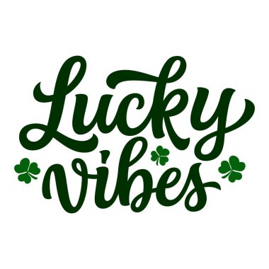 Lucky vibes. Hand lettering quote with clover leaves isolated on white background. Vector typography for St. Patrick's day decorations, t shirts, posters, cards, banners clipart