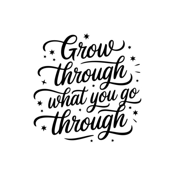 Grow through what you go through. Vector Design Isolated on White Background