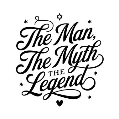 The Man, The Myth, The Legend (Baba Versiyonu). Beyaz Arkaplanda Baba Hayatı Alıntı Vektörü Tasarımı İzole Edildi