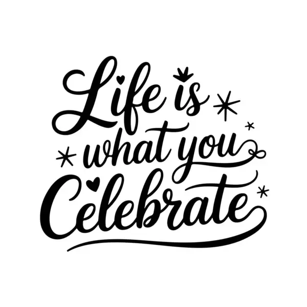 Kutladığın şey hayattır. Beyaz Arkaplanda Doğumgünü Alıntı Vektörü Tasarımı İzole Edildi