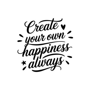 Her Zaman Kendi Mutluluğunu Yarat. Beyaz Arkaplanda Olumlu Alıntı Vektörü Tasarımı İzole Edildi