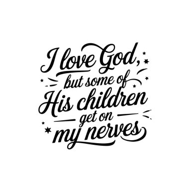 Tanrı 'yı seviyorum ama bazı çocukları sinirime dokunuyor. Beyaz Arkaplanda Vektör Tasarımı İzole Edildi