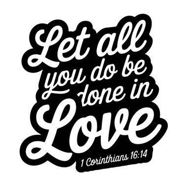 Aşkınla tüm yapman gereken 1. Korintliler 16: 14, Beyaz Arkaplanda Ayet Vektör Tasarımı