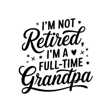 Emekli olmadım. Ben tam zamanlı bir büyükbabayım. Büyükbaba, Beyaz Arkaplan 'da izole edilmiş Vektör Tasarımı' ndan alıntı yapıyor.