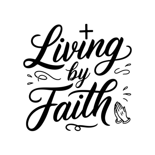Living by Faith. Faith Quotes Vector Design Isolated on White Background