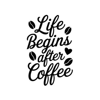 Hayat kahveden sonra başlar. Kahve Alıntıları Vektör Tasarımı Beyaz Arkaplanda İzole Edildi
