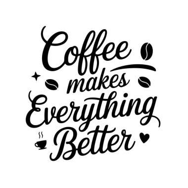 Kahve her şeyi daha iyi yapar. Kahve Alıntıları Vektör Tasarımı Beyaz Arkaplanda İzole Edildi
