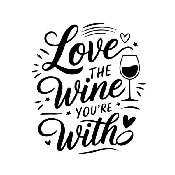 Birlikte olduğun Şarabı sev. Şarap Alıntıları Vektör Tasarımı Beyaz Arkaplanda İzole Edildi