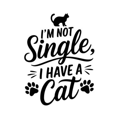 Bekar değilim, bir kedim var. Kedi Alıntıları Vektör Tasarımı Beyaz Arkaplanda İzole Edildi