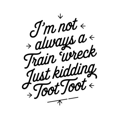 Ben her zaman bir tren enkazı değilim. Sadece şakacı çıngırak, vektör tasarımı beyaz arka planda izole edilmiş.
