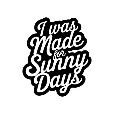 Güneşli günler için yaratıldım. Beyaz Arkaplanda Vektör Tasarımı İzole Edildi