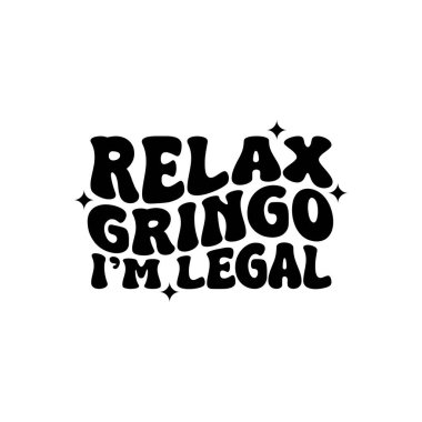 Rahatla Gringo. Ben yasal bir işim. Beyaz Arkaplanda Vektör Tasarımı İzole Edildi