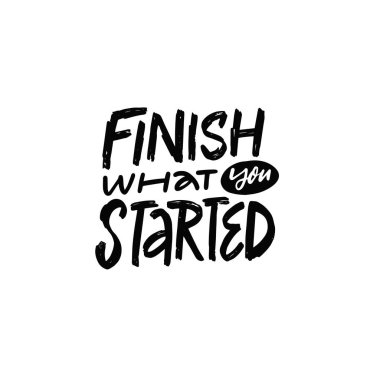 Başladığın şeyi bitir. Motivasyon harfleri. El çizimi siyah renk vektör sanat posteri.