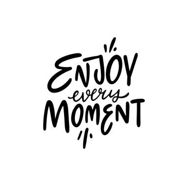 Her anın tadını çıkar. Siyah renkli poster. Motivasyon harfi. Beyaz arkaplanda izole edilmiş vektör metni.