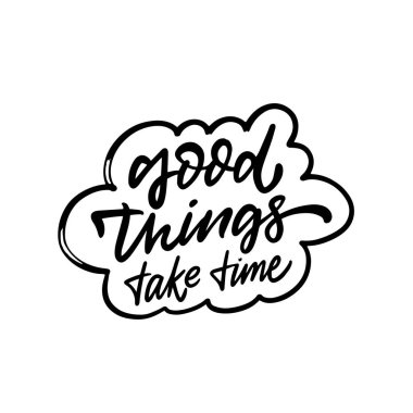 İyi şeyler zaman alır siyah renk modern tipografi. Pozitif harf cümlesi. Vektör sanatı beyaz arkaplanda izole edildi.