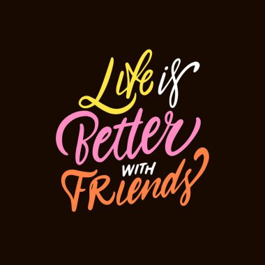 Hayat arkadaşlarla daha iyi. Renkli motivasyon harfi. Siyah arkaplanda izole edilmiş vektör sanatı metni.