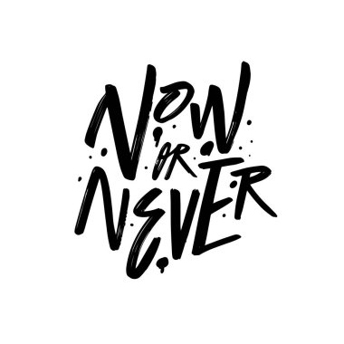 Ya şimdi ya da asla. Modern tipografi harfi. Beyaz arkaplanda izole edilmiş vektör sanatı metni.