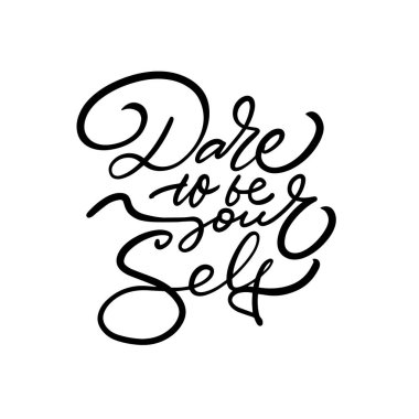 Motivational message Dare to be yourself in black calligraphy on white background, conveys positivity and empowerment