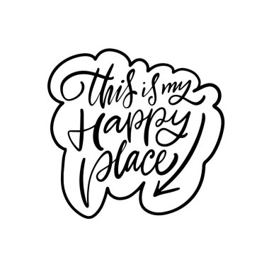 A black and white, handdrawn, motivational quote in elegant script font reads This is my happy place clipart