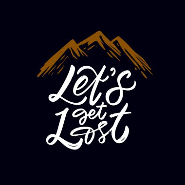 İlham verici bir alıntı. Dağ grafiğiyle kaybolalım. Seyahat blogları ve macera temaları için harika