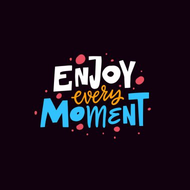 Bu canlı ve renkli her anın tadını çıkarın tipografi sanatı tüm izleyicileri hayatın her anının tadını çıkarmaya ve tadını çıkarmaya teşvik eder.