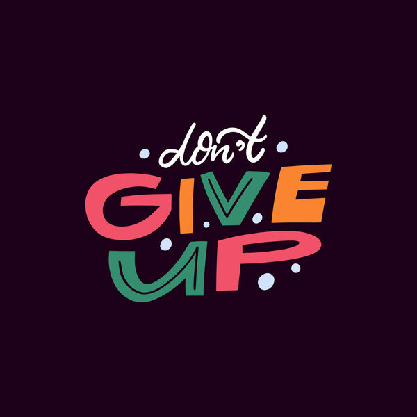 An inspiring and colorful phrase Dont Give Up that encourages individuals to embrace perseverance and resilience in life