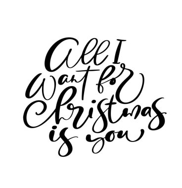 All I Want for Christmas is You vector hand lettering positive calligraphy quote text to xmas holiday design, typography celebration poster, calligraphy illustration. clipart