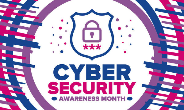 Cyber Security Awareness Month. Celebrated annual in October to raise awareness about digital security and empower everyone to protect their personal data from digital forms of crime. Vector poster
