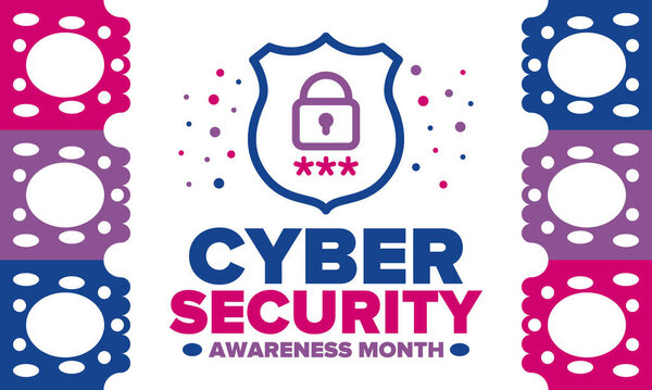 Cyber Security Awareness Month. Celebrated annual in October to raise awareness about digital security and empower everyone to protect their personal data from digital forms of crime. Vector poster