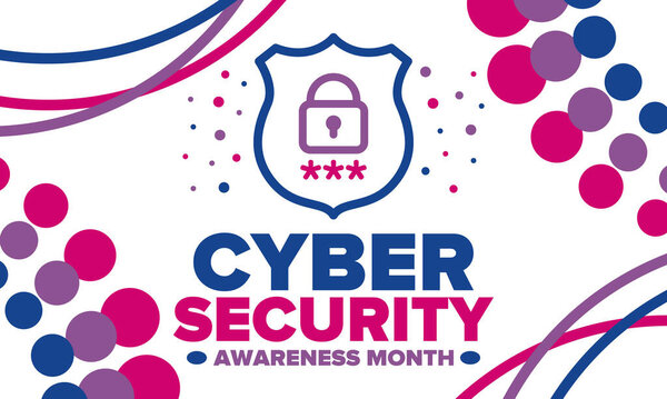 Cyber Security Awareness Month. Celebrated annual in October to raise awareness about digital security and empower everyone to protect their personal data from digital forms of crime. Vector poster